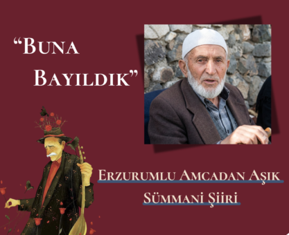 Erzurumlu Amcadan Aşık Sümmani Şiiri