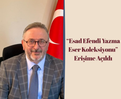 “Esad Efendi Yazma Eser Koleksiyonu” Erişime Açıldı