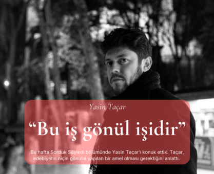 Bu hafta Sorduk Söyledi bölümünde Yasin Taçar’ı konuk ettik