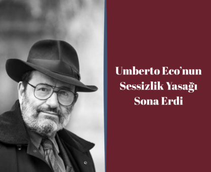 Umberto Eco’nun Sessizlik Yasağı Sona Erdi