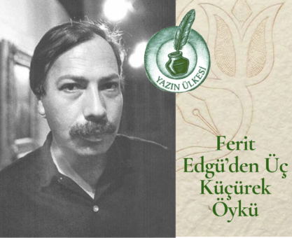 Ferit Edgü’den Üç Küçürek Öykü