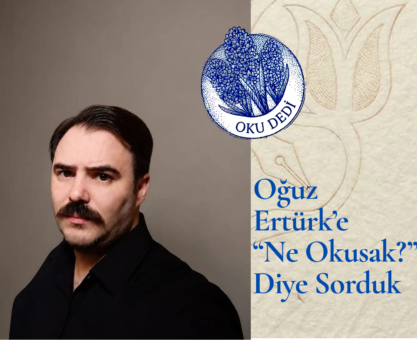 Oğuz Ertürk’e “Ne Okusak?” Diye Sorduk