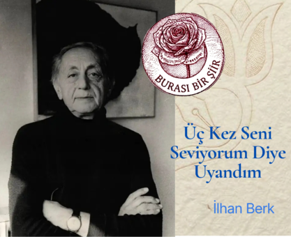 İlhan Berk- Üç Kez Seni Seviyorum Diye Uyandım