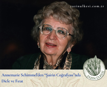 Annemarie Schimmel’den “Şairin Coğrafyası”nda Dicle ve Fırat