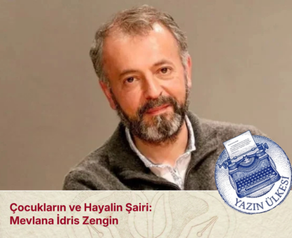 Çocukların ve Hayalin Şairi: Mevlana İdris Zengin