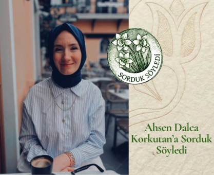 Ahsen Dalca Korkutan’a Sorduk Söyledi