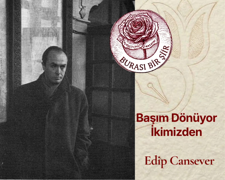 Edip Cansever- Başım Dönüyor İkimizden