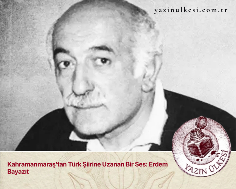 Kahramanmaraş’tan Türk Şiirine Uzanan Bir Ses: Erdem Bayazıt