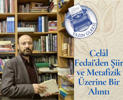 Celâl Fedai’den Şiir ve Metafizik Üzerine Bir Alıntı