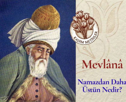 Mevlânâ-Namazdan Daha Üstün Nedir?