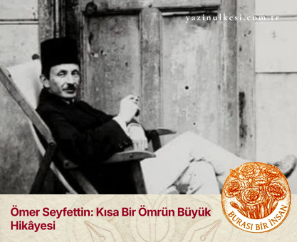 Ömer Seyfettin: Kısa Bir Ömrün Büyük Hikâyesi