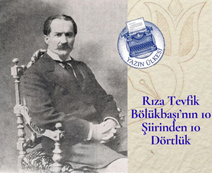 Rıza Tevfik Bölükbaşı’nın 10 Şiirinden 10 Dörtlük